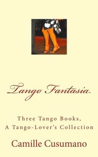 bokomslag Tango Fantasia: Three Tango Book Collection