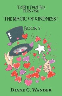 bokomslag The Magic of Kindness! Triple Trouble Plus One-Book 5