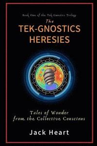 bokomslag The Tek-Gnostics Heresies: Tales of Wonder from the Collective Conscious
