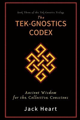 bokomslag The Tek-Gnostics Codex: Ancient Wisdom for the Collective Conscious