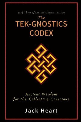 The Tek-Gnostics Codex: Ancient Wisdom for the Collective Conscious