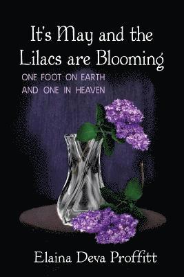 It's May and the Lilacs are Blooming: One Foot on Earth and One in Heaven 1