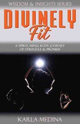 bokomslag Divinely Fit: A Spirit, Mind, Body Journey of Struggle & Promise