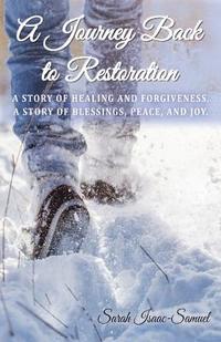 bokomslag A Journey Back to Restoration: A Story of Healing and Forgiveness. A Story of Blessings, Peace, and Joy.