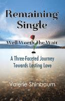 bokomslag Remaining Single: Well Worth The Wait: A Three-Faceted Journey Towards Lasting Love