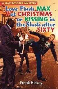bokomslag Love Finds Max Royster at Christmas or Kissing in the Slush After Sixty