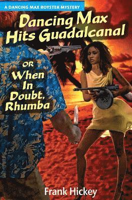 Dancing Max Hits Guadalcanal or When in Doubt, Rhumba 1