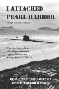 bokomslag I Attacked Pearl Harbor: The True Story of America's POW #1