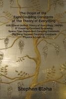 bokomslag The Origin of the Eight Coupling Constants of The Theory of Everything