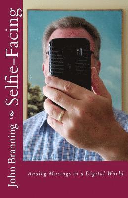 John Branning - Selfie-Facing: Analog Musings in a Digital World, Häftad