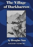 Douglas Sun - The Village of Darkharrow: Places by the Way #01, Häftad