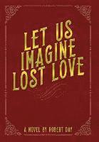 bokomslag Let Us Imagine Lost Love