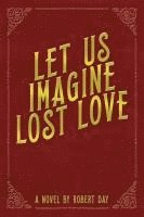 bokomslag Let Us Imagine Lost Love