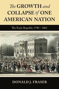 bokomslag The Growth and Collapse of One American Nation