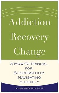 bokomslag Addiction, Recovery, Change