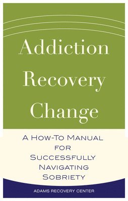 bokomslag Addiction, Recovery, Change