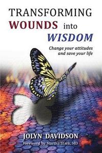 bokomslag Transforming Wounds Into Wisdom: Change Your Attitudes and Save Your Life