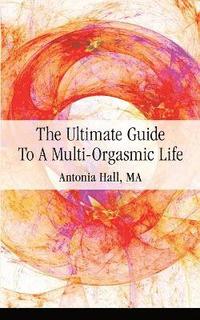 bokomslag The Ultimate Guide to a Multi-Orgasmic Life