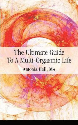 The Ultimate Guide to a Multi-Orgasmic Life 1