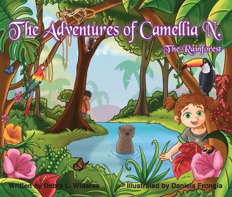 Debra Wideroe, Daniela Frongia - Adventures of Camellia N.; The Rainforest Volume 3, Inbunden