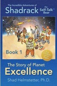 bokomslag The Incredible Adventures of Shadrack the Self-Talk Bear--Book 1--The Story of Planet Excellence