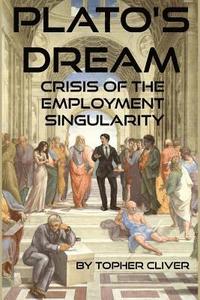 bokomslag Plato's Dream: : Crisis of the Employment Singularity