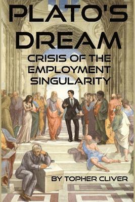 Plato's Dream: : Crisis of the Employment Singularity 1