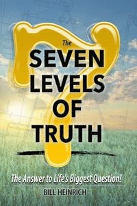 bokomslag The 7 Levels of Truth: The Answer to LIfe's Biggest Question