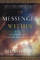 bokomslag The Messenger Within: Unlocking the Secrets to Greater Freedom and a Better Life