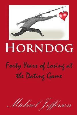 bokomslag Horndog: Forty Years of Losing at the Dating Game