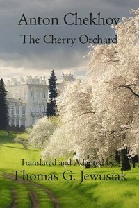 bokomslag The Cherry Orchard by Anton ChekhovTranslated, Adapted, Edited and Annotated by