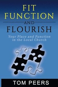 bokomslag Fit, Function and Flourish: Your Place and Function in the Local Church