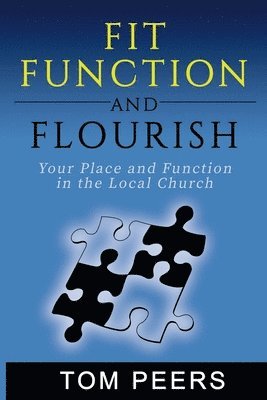 Fit, Function and Flourish: Your Place and Function in the Local Church 1