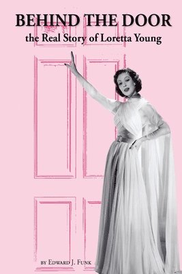 Behind the Door: the Real Story of Loretta Young 1