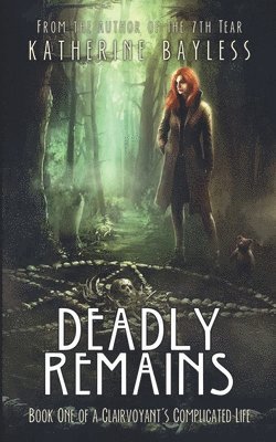 Katherine Bayless - Deadly Remains: Book One of A Clairvoyant's Complicated Life, Häftad