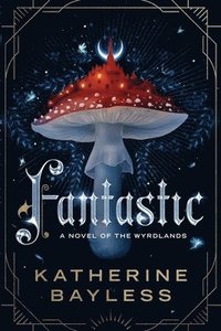 bokomslag Fantastic: Tales of the Wyrdlands, Book 1
