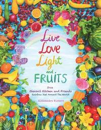 bokomslag Live Love Light and Fruits from Olenko's Kitchen and Friends: Rainbow Diet Around the World