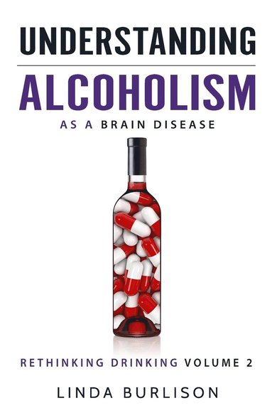 bokomslag Understanding Alcoholism as a Brain Disease