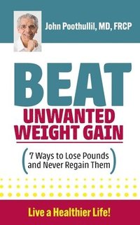 bokomslag Beat Unwanted Weight Gain: 7 Ways to Lose Pounds and Never Regain Them