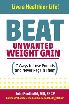 bokomslag Beat Unwanted Weight Gain: 7 Ways to Lose Pounds and Never Regain Them