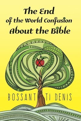 Bossant Ti Denis, Denis,Bossant Ti, - End of the World Confusion About the Bible, Häftad
