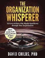 bokomslag The Organization Whisperer: 12 Core Actions that Ripple Excellence through Your Organization
