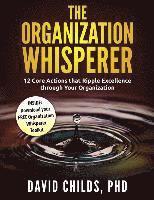 The Organization Whisperer: 12 Core Actions that Ripple Excellence through Your Organization