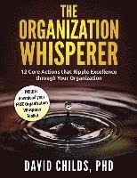 The Organization Whisperer: 12 Core Actions that Ripple Excellence through Your Organization 1