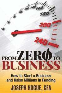 From Zero to Business: How to Start a Business and Raise Millions from Business Plan to Successful Startup