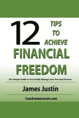 bokomslag 12 Tips to Achieve Financial Freedom: The Simple Guide to Successfully Manage your Personal Finance