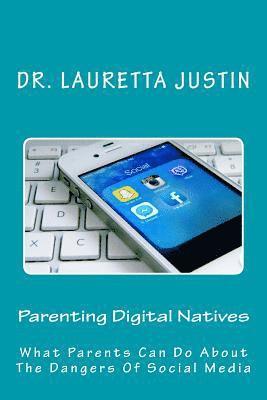 bokomslag Parenting Digital Natives: What Parents Can Do About The Dangers Of Social Media