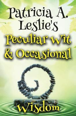 Patricia A. Leslie's Peculiar Wit & Occasional Wisdom 1