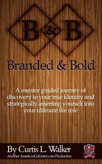 bokomslag Branded And Bold: A mentor guided journey of discovery to your true identity and strategically asserting yourself into your ultimate lif