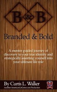 bokomslag Branded And Bold: A mentor guided journey of discovery to your true identity and strategically asserting yourself into your ultimate life role.